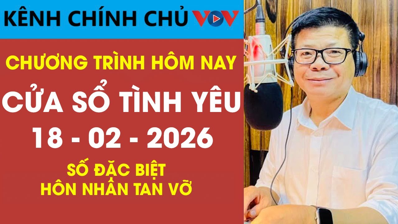 [SỐ ĐẶC BIỆT] Nghe Cửa Sổ Tình Yêu VOV Ngày 18/02/2026 | Đinh Đoàn Tư vấn Hôn Nhân Tan Vỡ