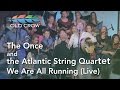 The Once and The Atlantic String Quartet - We Are All Running (Live) (Old Crow Magazine)
