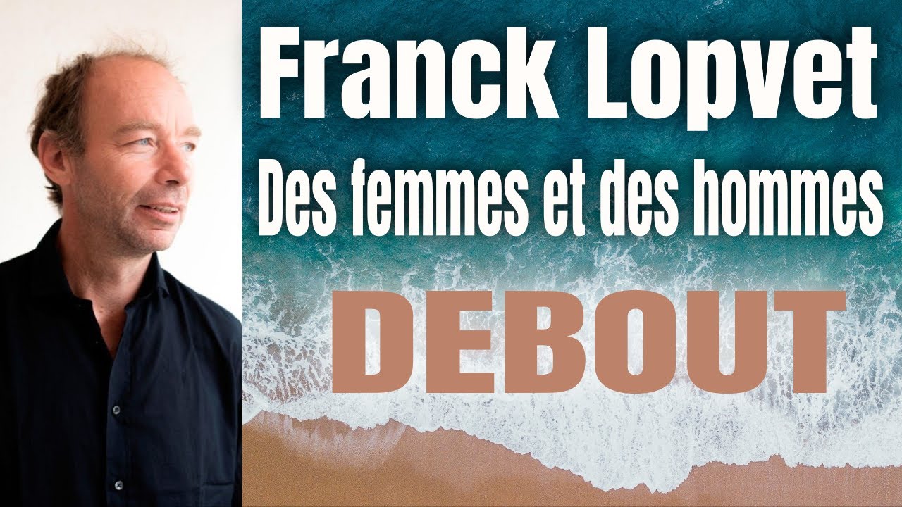 Franck Lopvet : des femmes et des hommes debout - YouTube
