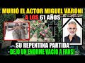 MURIÓ EL ACTOR MIGUEL VARONI A LOS 61 AÑOS / SU REPENTINA PARTIDA DEJÓ UN ENORME VACÍO A FANS!