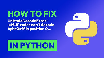 How to fix UnicodeDecodeError: 