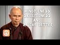Mindfulness, Skillfulness, and a Love Letter | Thich Nhat Hanh (short teaching video)