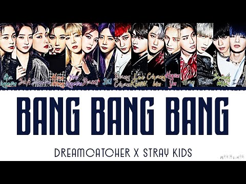 STRAY KIDS & DREAMCATCHER 'BANG BANG BANG' Mashup Lyrics