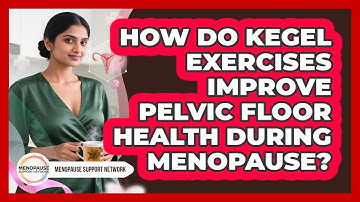 How Do Kegel Exercises Improve Pelvic Floor Health During Menopause? - Menopause Support Network