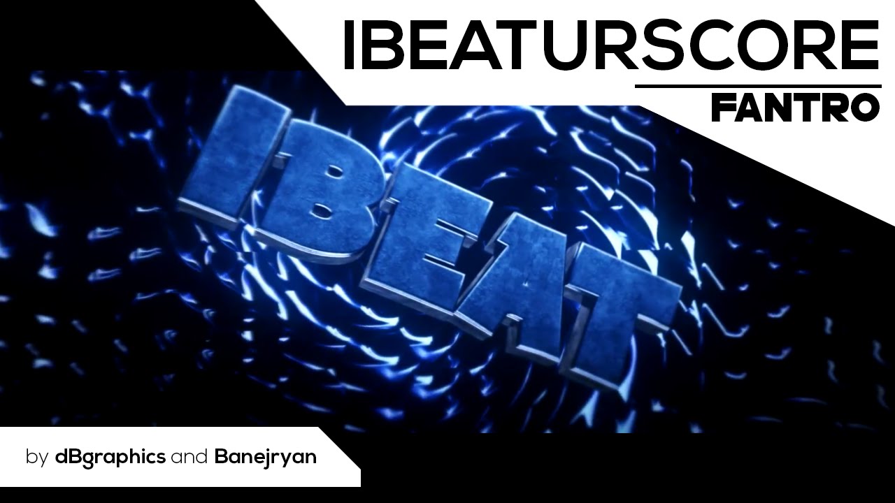 Fan Intro • iBeaturscore \\ by dBgraphics and Banejryan! [Share to him! :D]