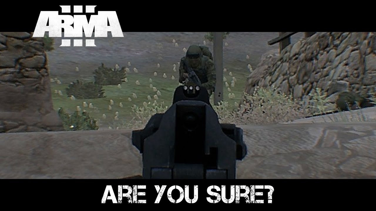 Are You Sure? - ArmA 3