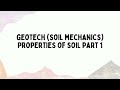 PROPERTIES OF SOIL PART 1 || SOIL MECHANICS || GEOTECH || CIVIL ENGINEERING