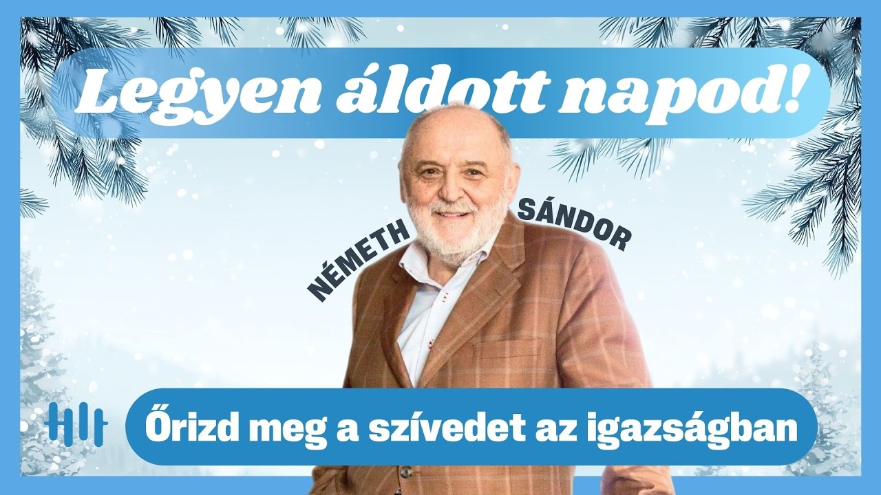 Németh Sándor: Őrizd meg a szívedet az igazságban - Legyen áldott napod!