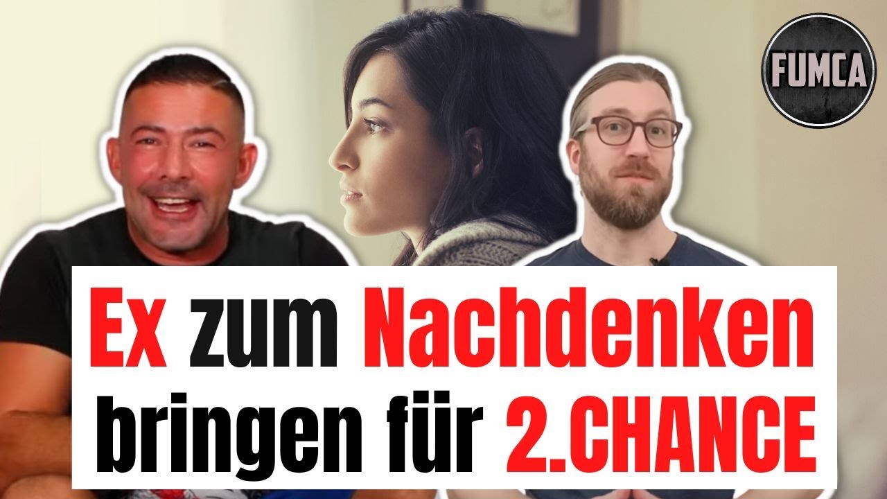 Ex zum Nachdenken bringen und 2. Chance bekommen!