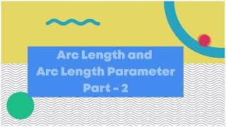Arc Length and Arc Length parameter PART 2