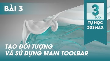 TỰ HỌC 3DSMAX | Bài 3 | Tạo đối tượng và sử dụng Main Toolbar | #3dsmax #3dbox