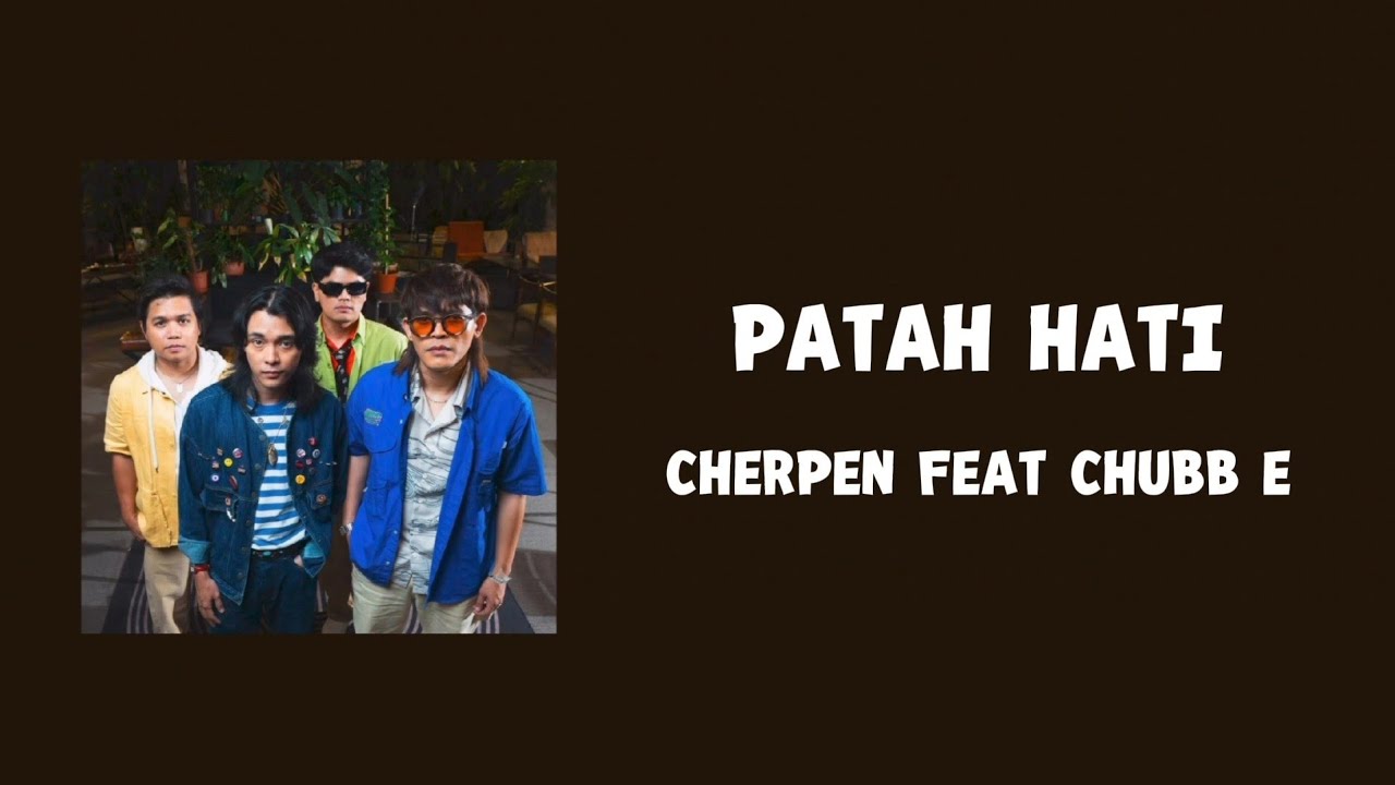 Patah Hati - Cherpen ft Chubb e (Lyric Lagu)