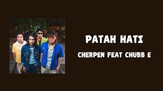 Patah Hati - Cherpen ft Chubb e (Lyric Lagu)