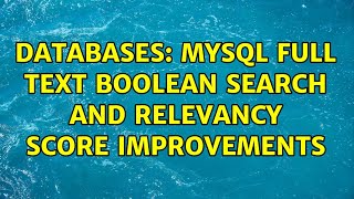Databases: MYSql Full Text Boolean search and relevancy score improvements