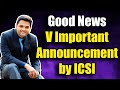 GOOD NEWS | V Important Announcement by ICSI