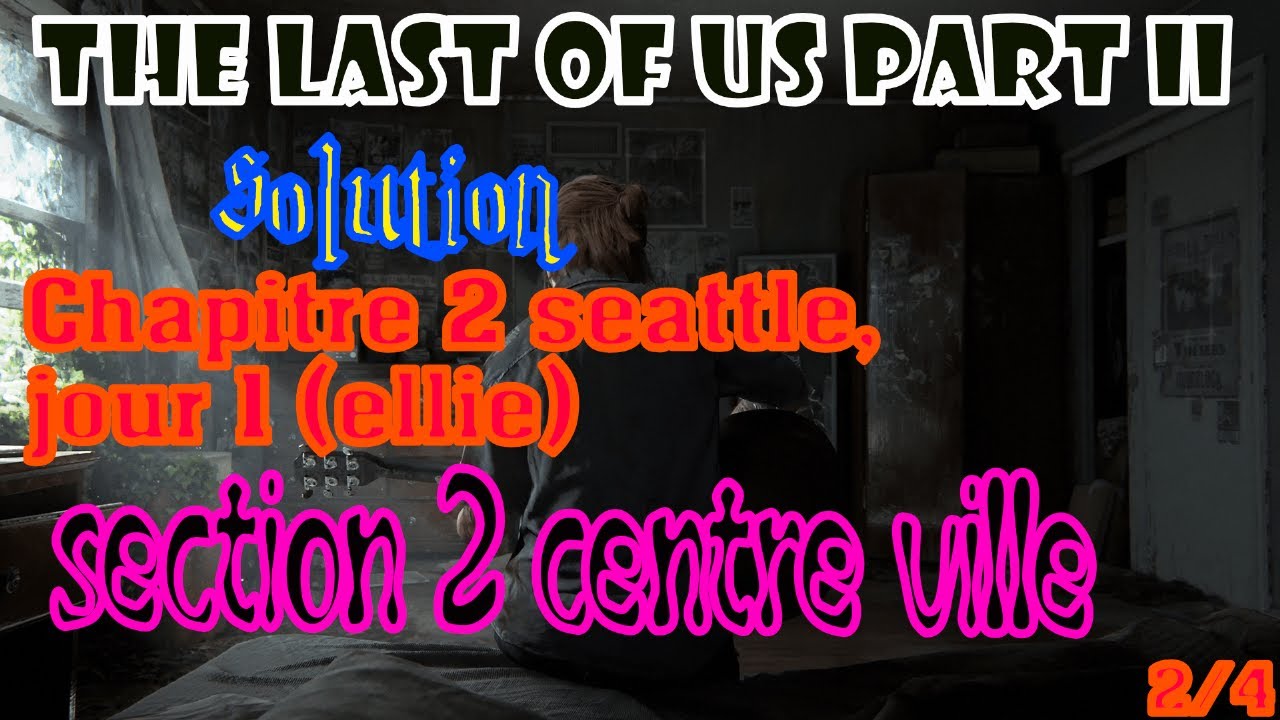 The Last of Us Part II solution Chapitre 2 Seattle, jour 1 ellie