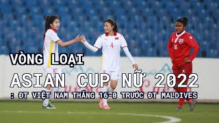 Vòng loại Asian Cup nữ 2022: ĐT Việt Nam thắng 16-0 trước ĐT Maldives