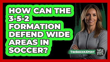 How Can The 3-5-2 Formation Defend Wide Areas In Soccer? - The Soccer Xpert