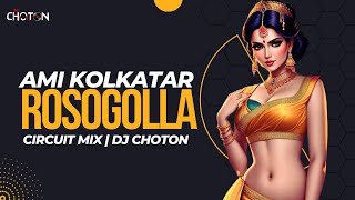 Kolkatar Rossogolla (Circuit Mix) | Bangla Dance Song | DJ Choton | 2024 Circuit Mix