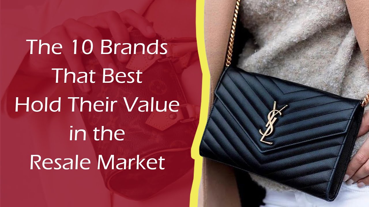 The 5 Brands That Best Hold Their Value in the Resale Market - luxfy