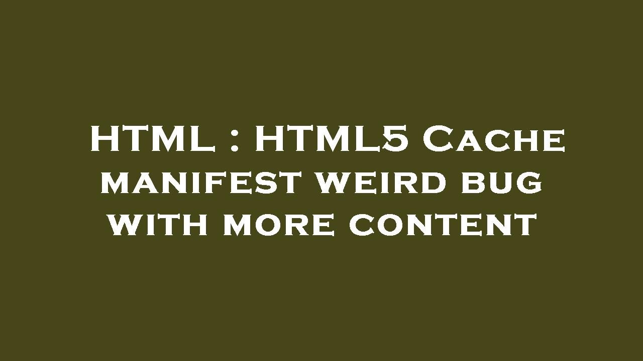 HTML : HTML5 Cache manifest weird bug with more content - YouTube
