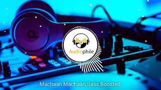 Machaan Machaan - Bass Boosted Original High Quality Song | Audiophile Tamil