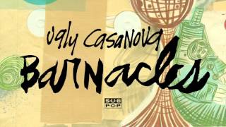 Video thumbnail of "Ugly Casanova - Barnacles"