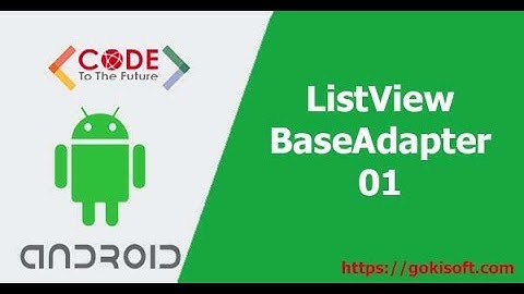 [ khóa học  lập trình Android ] Hướng dẫn học ListView BaseAdapter + Android Studio Phan 1