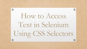 How to Access Text in Selenium Using CSS Selectors