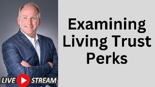 Questioning The Benefits Of The Revocable Living Trust