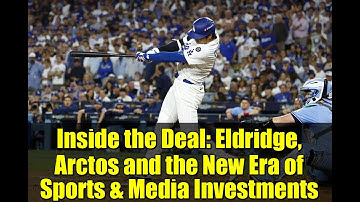 Inside the Deal: Eldridge, Arctos and the New Era of Sports & Media Investments