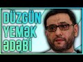 Yeməyin ədəbi və qaydaları - Hacı Şahin - Düzgün yemək ədəbi