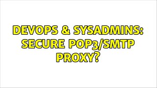 DevOps & SysAdmins: Secure POP3/SMTP proxy? (2 Solutions!!)