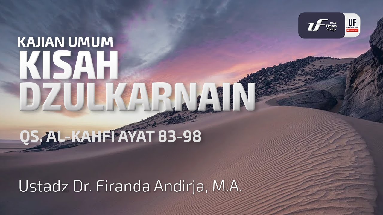 Kisah Dzulkarnain (QS. Al-Kahfi Ayat 83-98) - Ustadz Dr. Firanda Andirja M.A.