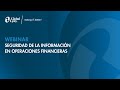 Webinar Seguridad de la Información en Operaciones  Financieras