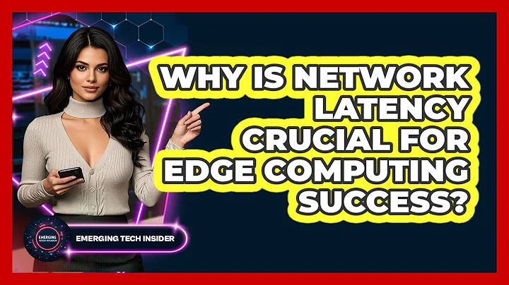 Why Is Network Latency Crucial For Edge Computing Success? - Emerging Tech Insider