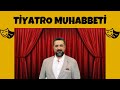 Serdar ali elikler  tiyatro muhabbeti