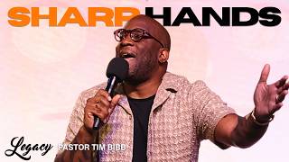 Sharp Hands | Pastor Tim Bibb | Legacy Center Church
