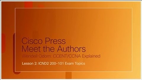 Wendell Odom: CCENT/CCNA Explained - Lesson 2: ICND1 200-101 Exam Topics