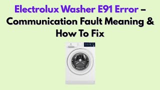 Electrolux Washer E91 Error – Communication Fault Meaning & How To Fix Net Worth