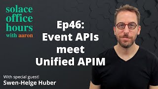 Solace Office Hours - Ep46 - Event APIs meet Unified APIM