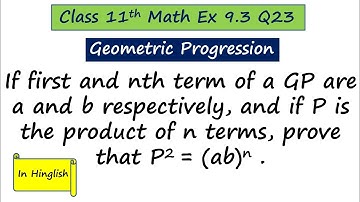 If first and nth term of a GP are a and b. If P is product of n terms, prove that P^2=(ab)^n.