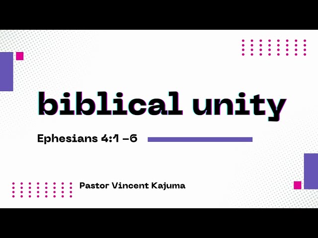 Biblical Unity || Ephesians 4:1 - 6 || Vincent Kajuma class=