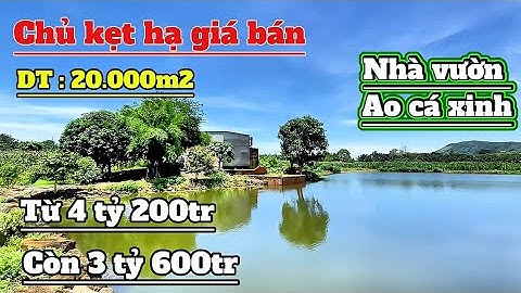 ✅ “Hạ Giá Kịch Sàn! 20.000m² Nhà Vườn  Ao Cá Chill – Chỉ 3 Tỷ 600 Triệu” Hồ nước Siêu Đẹp ..