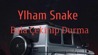 Ylham Snake - Bala Çekinip Durma (Official audio) 2023