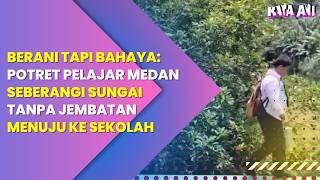 Berani Tapi Bahaya Potret Pelajar Medan Seberangi Sungai Tanpa Jembatan Menuju Ke Sekolah