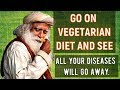 Sadhguru - Eat something and observe how agile and active you feel after it!