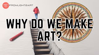 Why Do We Make Art?