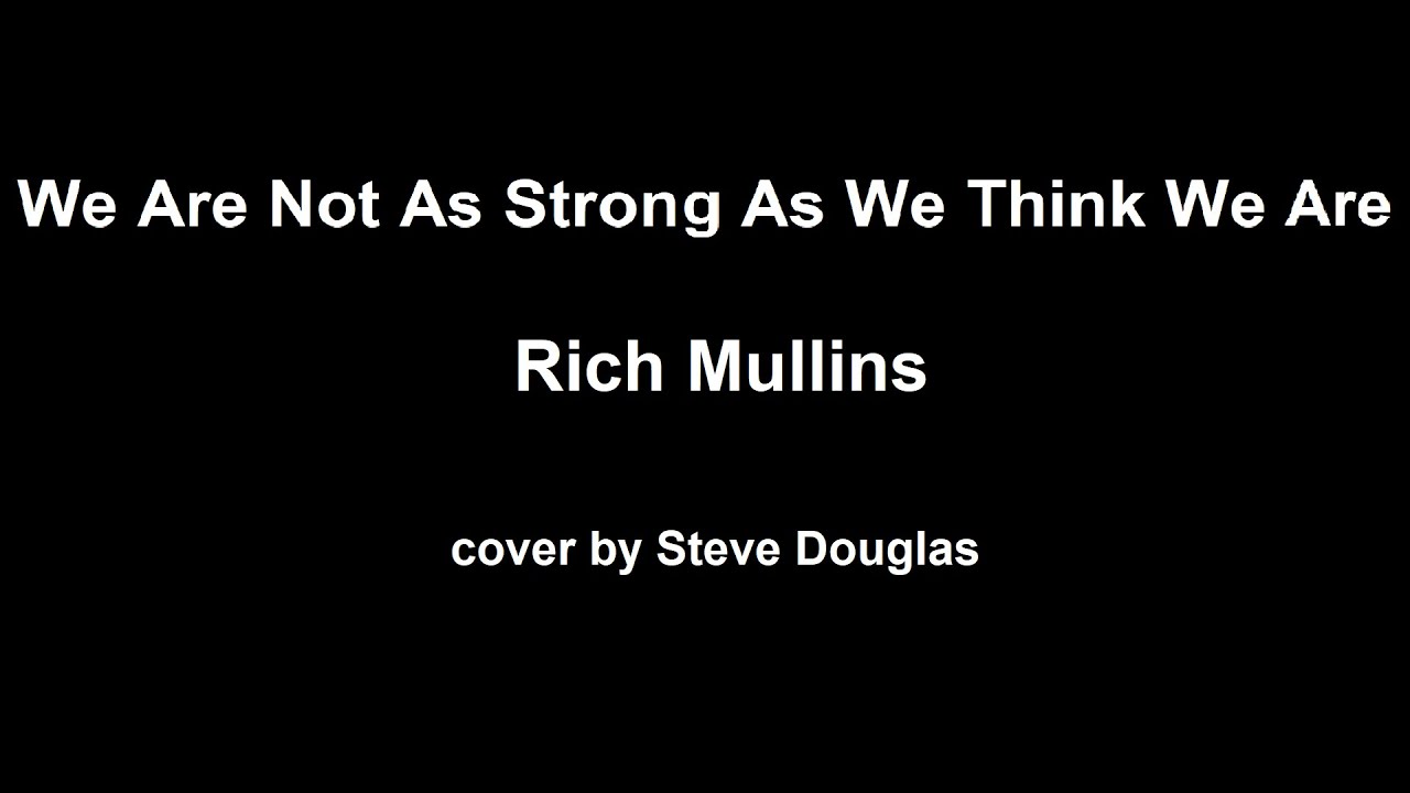 We Are Not as Strong as We Think We Are - (Rich Mullins) cover