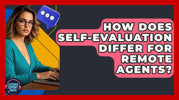 How Does Self-Evaluation Differ For Remote Agents? - Customer Support Coach